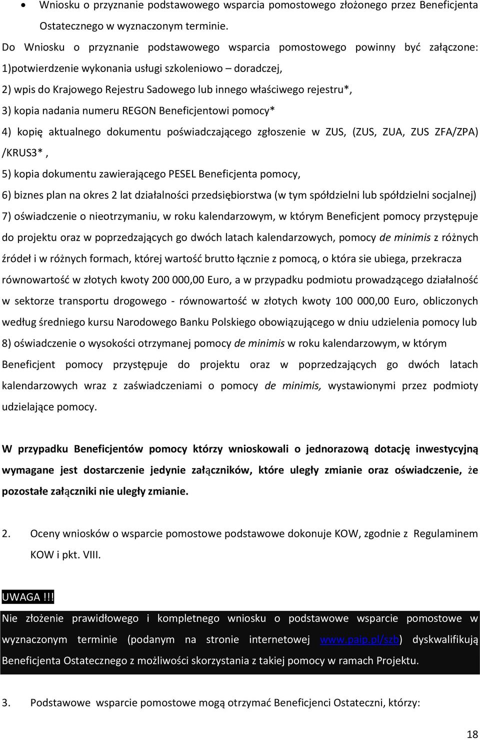 rejestru*, 3) kopia nadania numeru REGON Beneficjentowi pomocy* 4) kopię aktualnego dokumentu poświadczającego zgłoszenie w ZUS, (ZUS, ZUA, ZUS ZFA/ZPA) /KRUS3*, 5) kopia dokumentu zawierającego