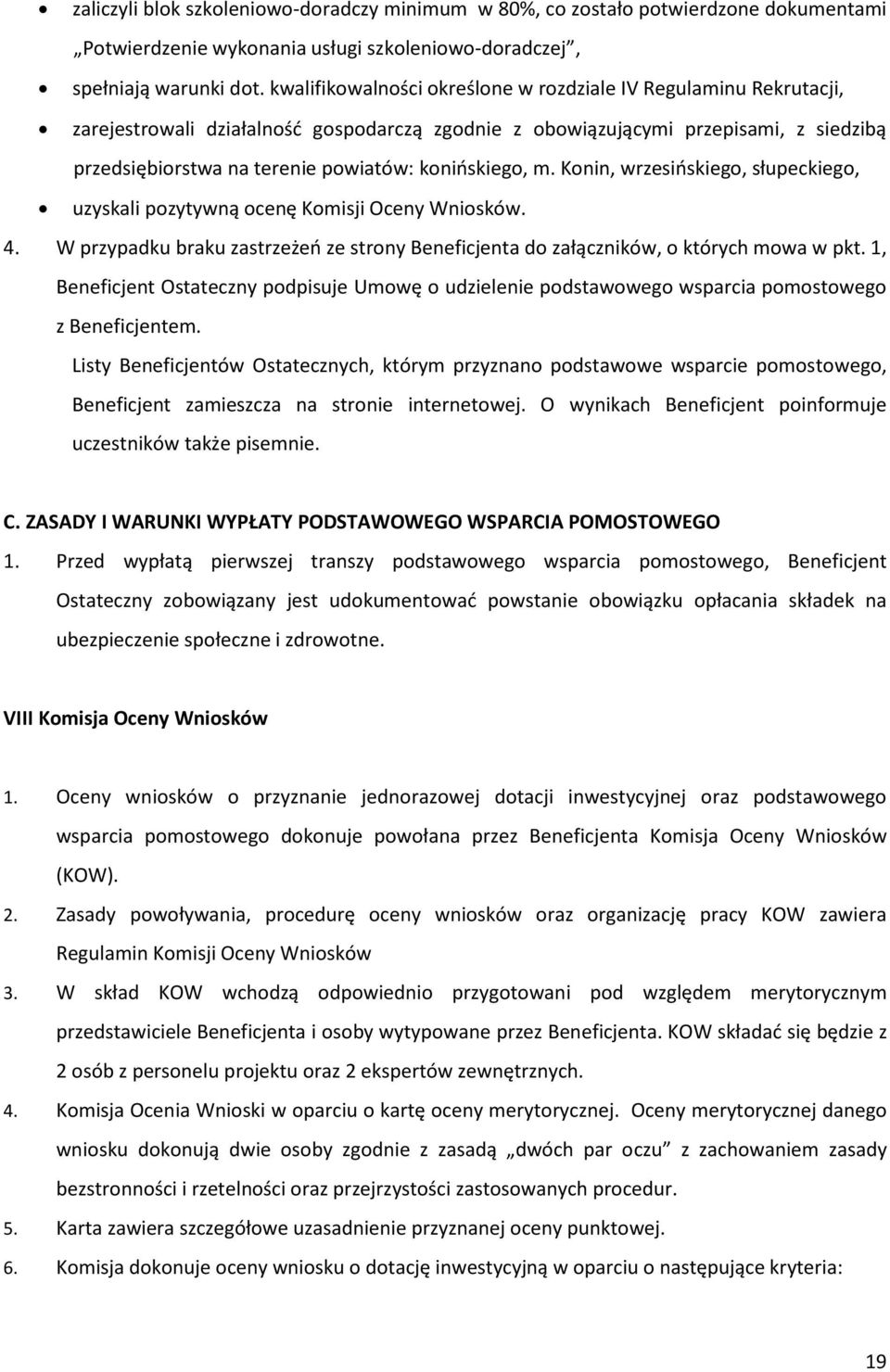 konioskiego, m. Konin, wrzesioskiego, słupeckiego, uzyskali pozytywną ocenę Komisji Oceny Wniosków. 4. W przypadku braku zastrzeżeo ze strony Beneficjenta do załączników, o których mowa w pkt.