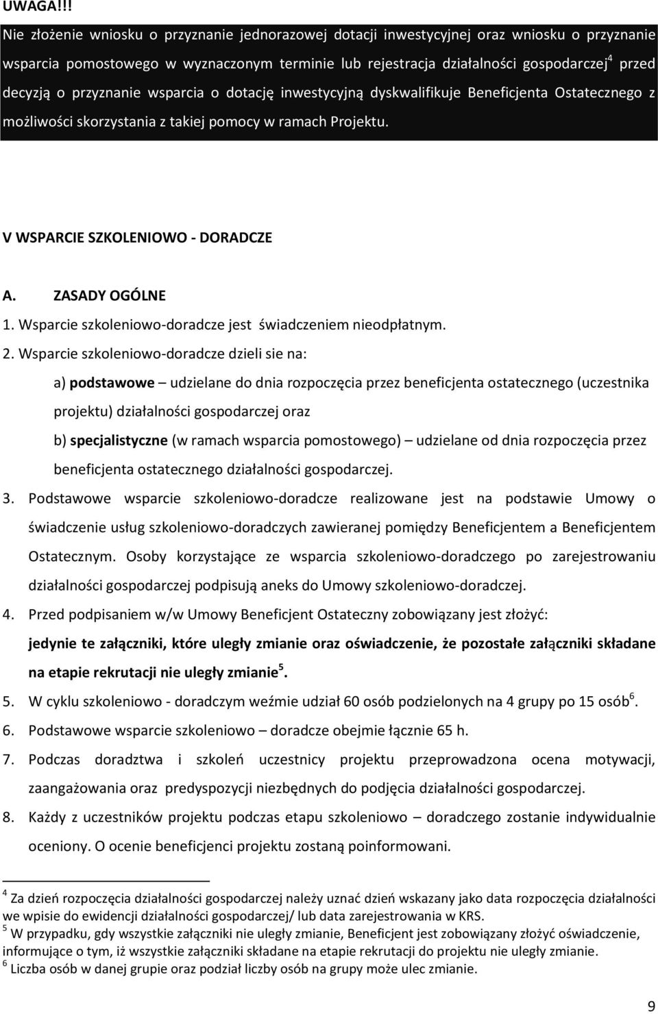 o przyznanie wsparcia o dotację inwestycyjną dyskwalifikuje Beneficjenta Ostatecznego z możliwości skorzystania z takiej pomocy w ramach Projektu. V WSPARCIE SZKOLENIOWO - DORADCZE A. ZASADY OGÓLNE 1.