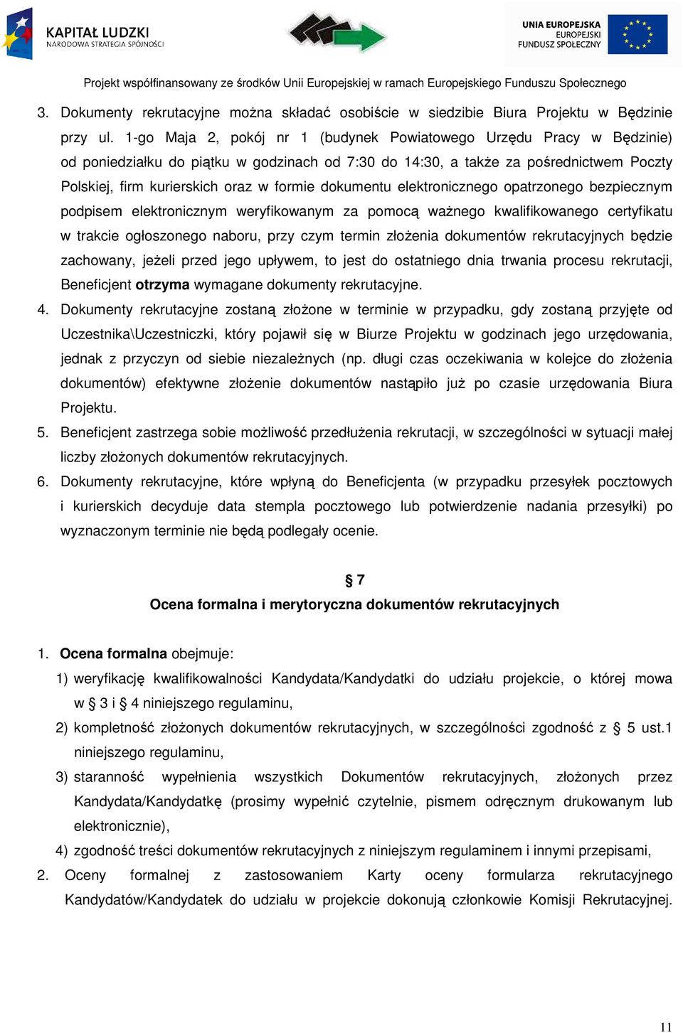 dokumentu elektronicznego opatrzonego bezpiecznym podpisem elektronicznym weryfikowanym za pomocą ważnego kwalifikowanego certyfikatu w trakcie ogłoszonego naboru, przy czym termin złożenia