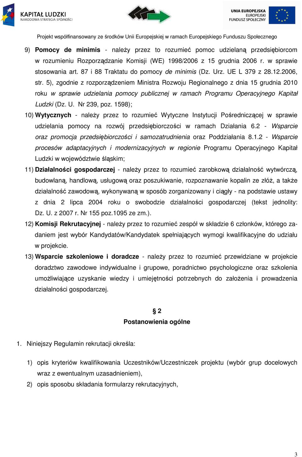 5), zgodnie z rozporządzeniem Ministra Rozwoju Regionalnego z dnia 15 grudnia 2010 roku w sprawie udzielania pomocy publicznej w ramach Programu Operacyjnego Kapitał Ludzki (Dz. U. Nr 239, poz.