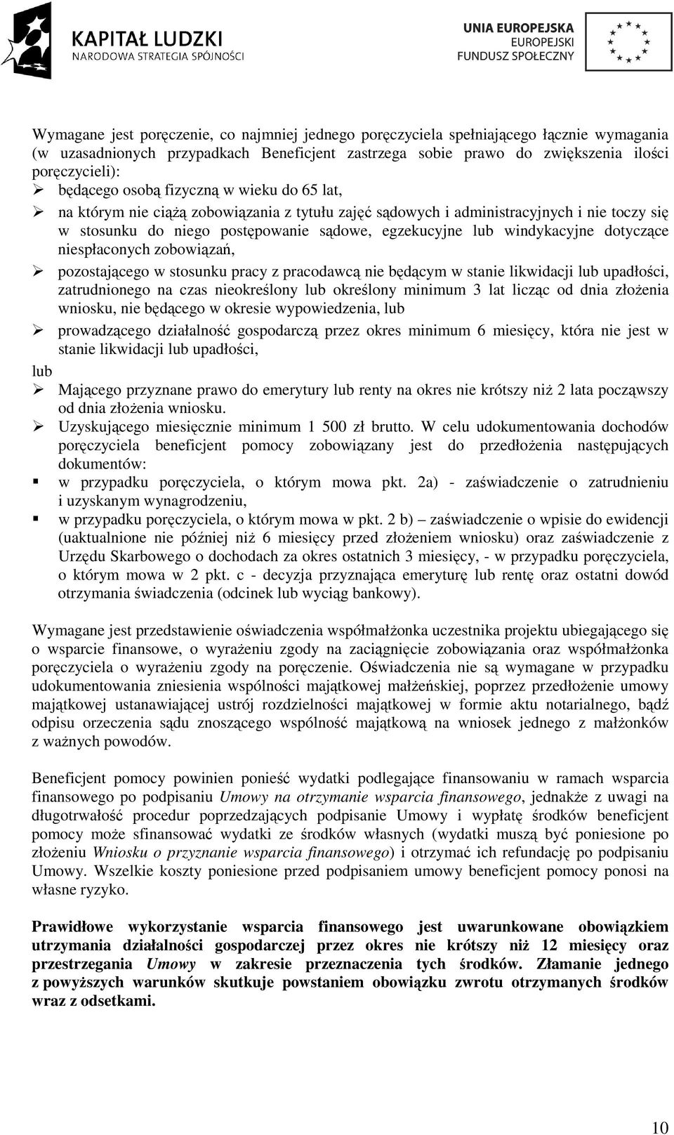 dotyczące niespłaconych zobowiązań, pozostającego w stosunku pracy z pracodawcą nie będącym w stanie likwidacji lub upadłości, zatrudnionego na czas nieokreślony lub określony minimum 3 lat licząc od