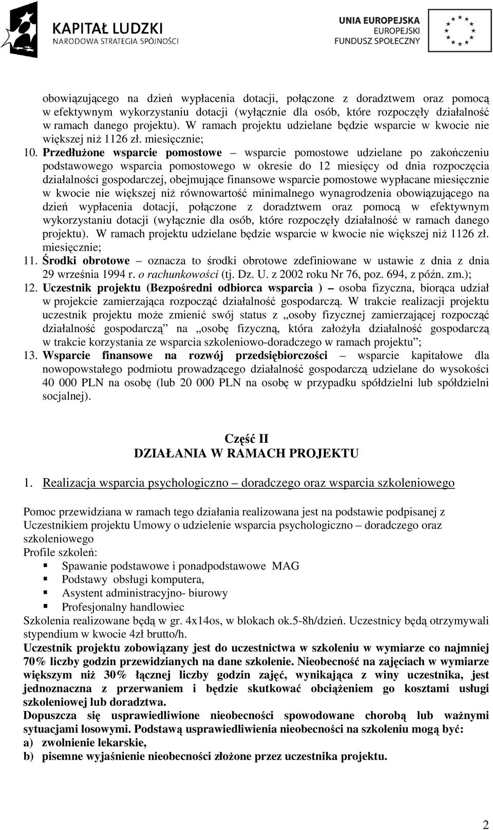 PrzedłuŜone wsparcie pomostowe wsparcie pomostowe udzielane po zakończeniu podstawowego wsparcia pomostowego w okresie do 12 miesięcy od dnia rozpoczęcia działalności gospodarczej, obejmujące