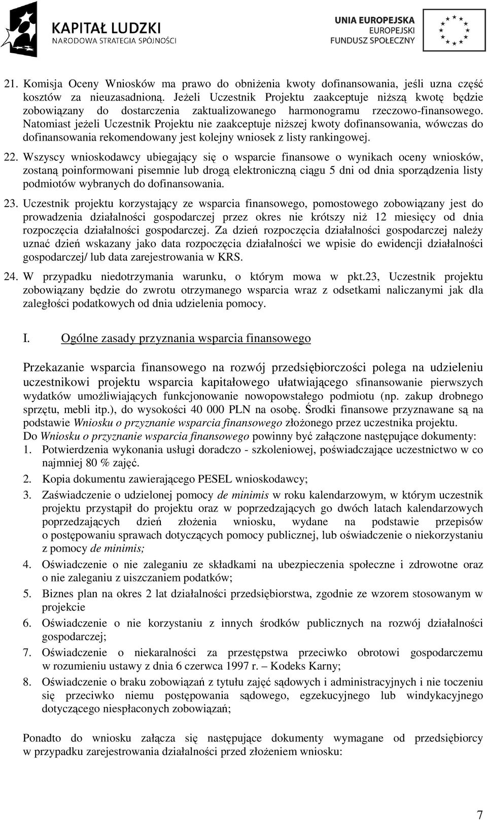 Natomiast jeŝeli Uczestnik Projektu nie zaakceptuje niŝszej kwoty dofinansowania, wówczas do dofinansowania rekomendowany jest kolejny wniosek z listy rankingowej. 22.