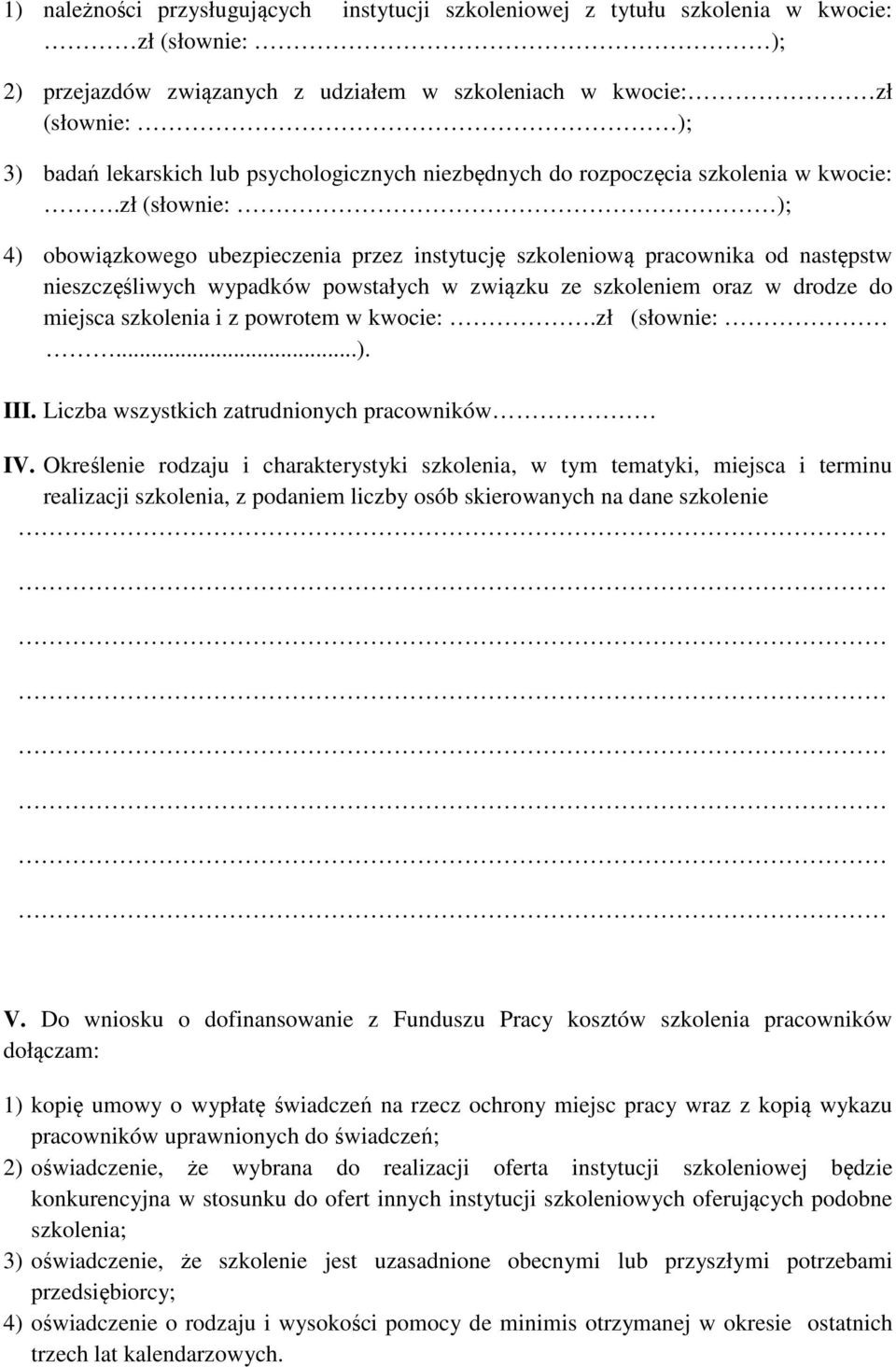 zł (słownie: ); 4) obowiązkowego ubezpieczenia przez instytucję szkoleniową pracownika od następstw nieszczęśliwych wypadków powstałych w związku ze szkoleniem oraz w drodze do miejsca szkolenia i z