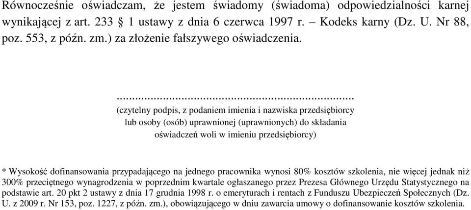 ... (czytelny podpis, z podaniem imienia i nazwiska przedsiębiorcy lub osoby (osób) uprawnionej (uprawnionych) do składania oświadczeń woli w imieniu przedsiębiorcy) * Wysokość dofinansowania