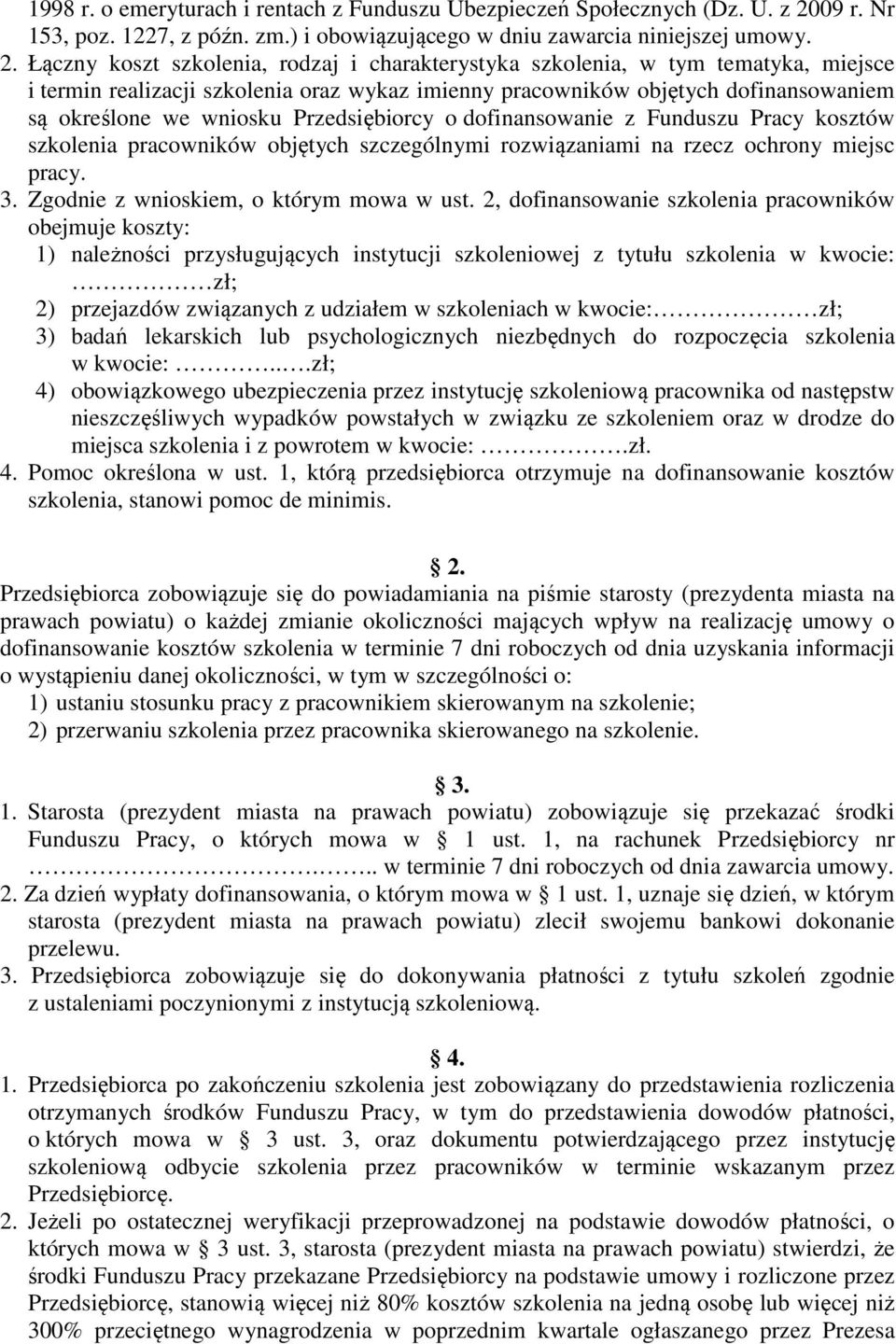 Łączny koszt szkolenia, rodzaj i charakterystyka szkolenia, w tym tematyka, miejsce i termin realizacji szkolenia oraz wykaz imienny pracowników objętych dofinansowaniem są określone we wniosku