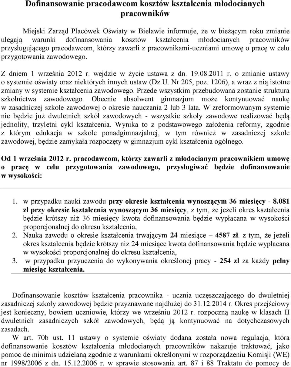 2011 r. o zmia ustawy o systemie oświaty oraz których innych ustaw (Dz.U. Nr 205, poz. 1206), a wraz z nią istotne zmiany w systemie kształcenia zawodowego.