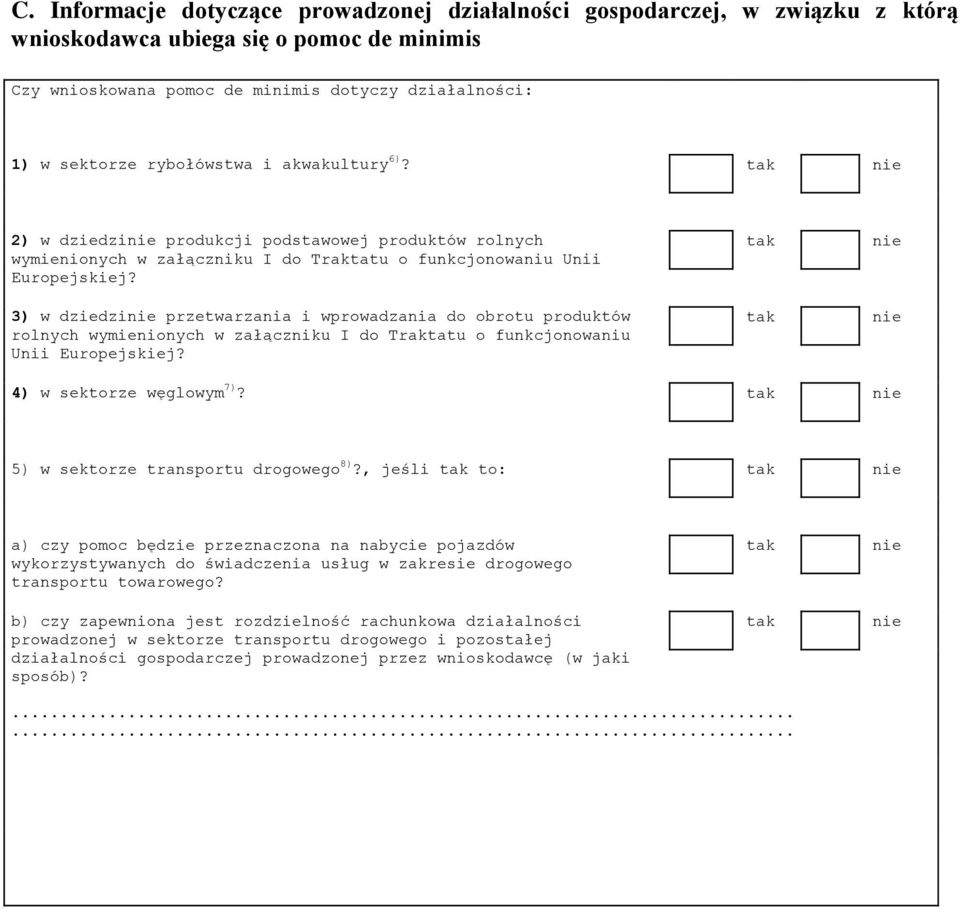 3) w dziedzi przetwarzania i wprowadzania do obrotu produktów rolnych wymienionych w załączniku I do Traktatu o funkcjonowaniu Unii Europejskiej? 4) w sektorze węglowym 7)?