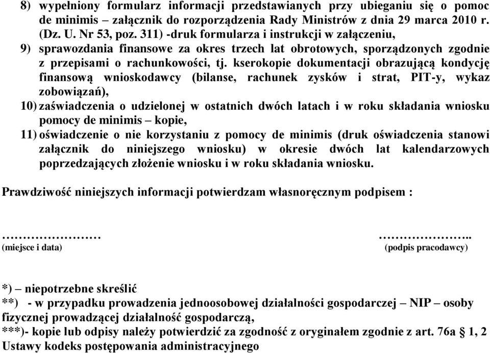 kserokopie dokumentacji obrazującą kondycję finansową wnioskodawcy (bilanse, rachunek zysków i strat, PIT-y, wykaz zobowiązań), 10) zaświadczenia o udzielonej w ostatnich dwóch latach i w roku