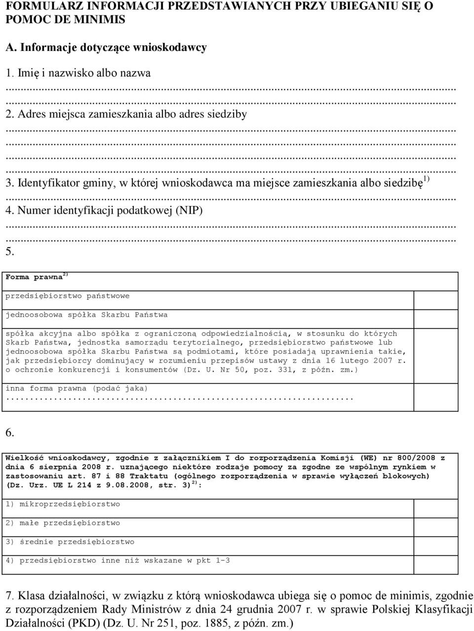 Forma prawna 2) przedsiębiorstwo państwowe jednoosobowa spółka Skarbu Państwa spółka akcyjna albo spółka z ograniczoną odpowiedzialnością, w stosunku do których Skarb Państwa, jednostka samorządu