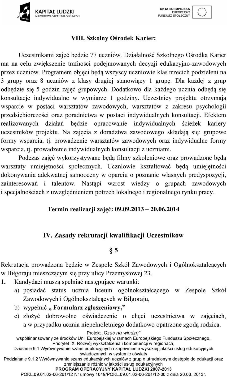 Dodatkowo dla każdego ucznia odbędą się konsultacje indywidualne w wymiarze 1 godziny.