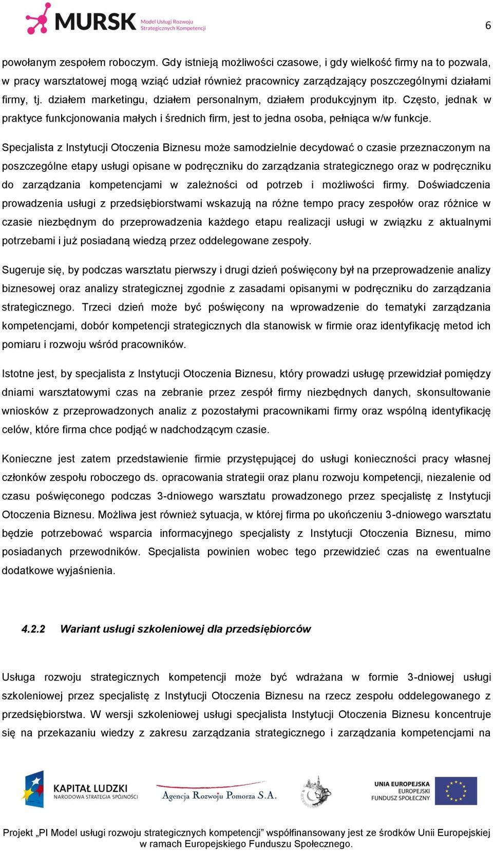 działem marketingu, działem personalnym, działem produkcyjnym itp. Często, jednak w praktyce funkcjonowania małych i średnich firm, jest to jedna osoba, pełniąca w/w funkcje.