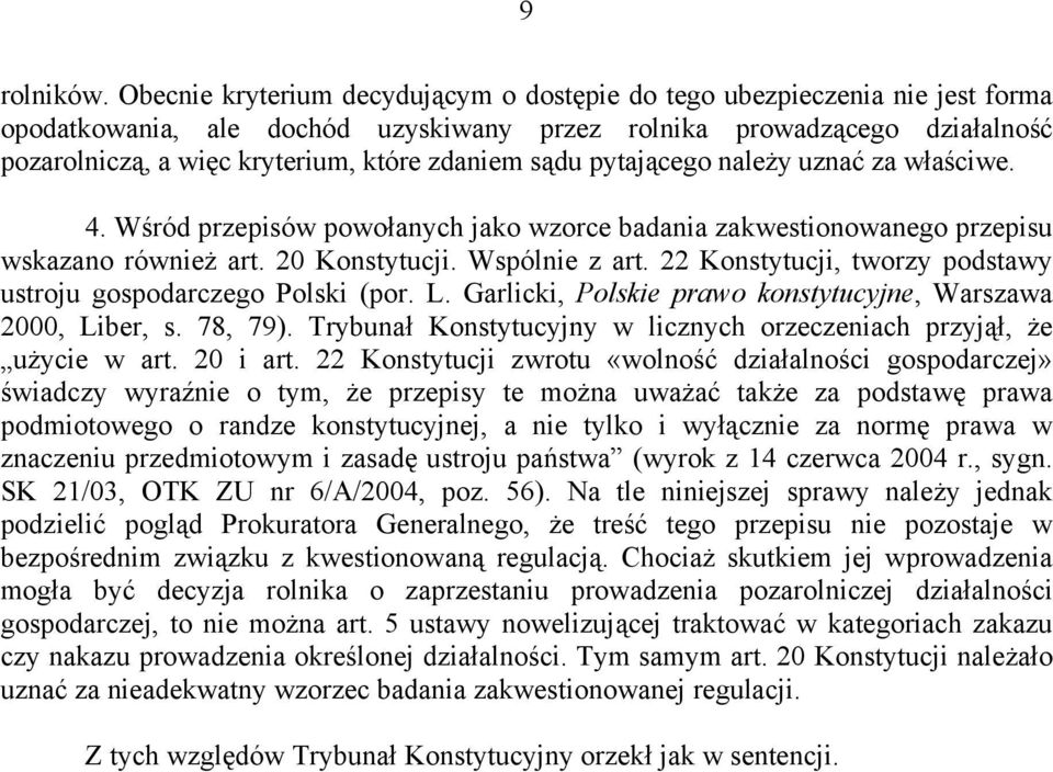 sądu pytającego należy uznać za właściwe. 4. Wśród przepisów powołanych jako wzorce badania zakwestionowanego przepisu wskazano również art. 20 Konstytucji. Wspólnie z art.