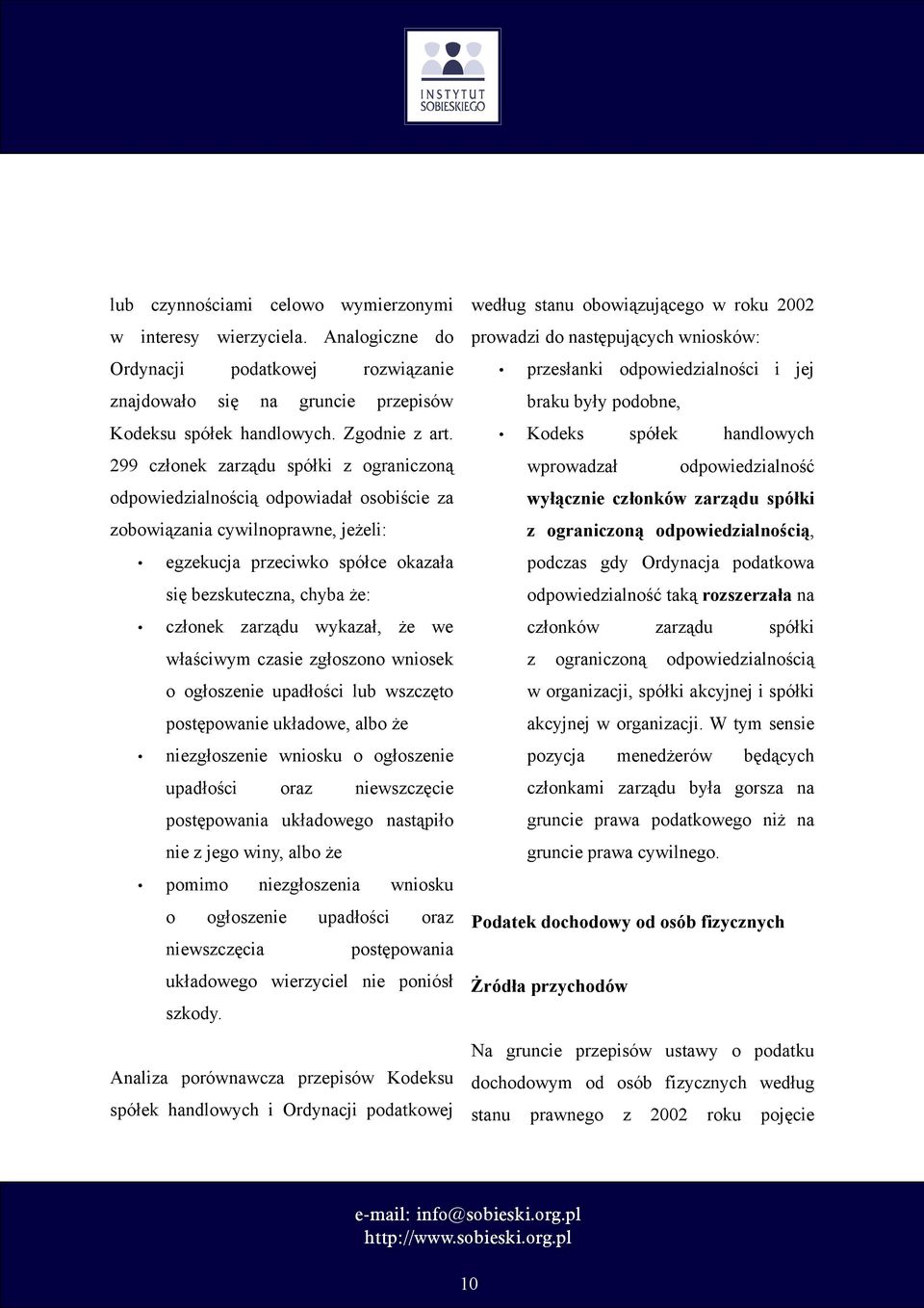 wykazał, że we właściwym czasie zgłoszono wniosek o ogłoszenie upadłości lub wszczęto postępowanie układowe, albo że niezgłoszenie wniosku o ogłoszenie upadłości oraz niewszczęcie postępowania