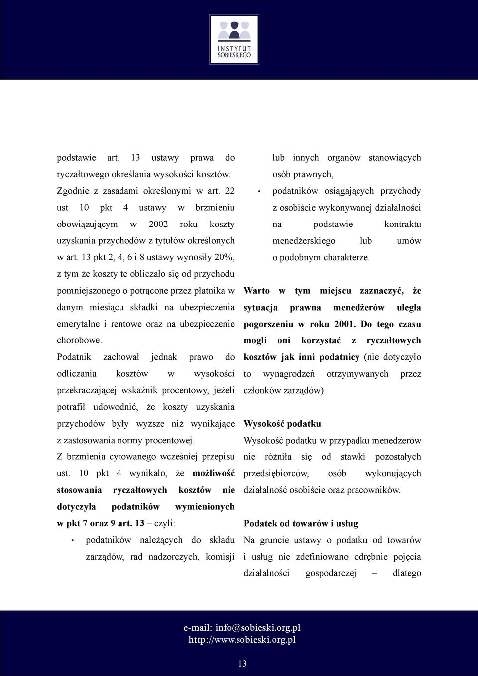 13 pkt 2, 4, 6 i 8 ustawy wynosiły 20%, z tym że koszty te obliczało się od przychodu pomniejszonego o potrącone przez płatnika w danym miesiącu składki na ubezpieczenia emerytalne i rentowe oraz na