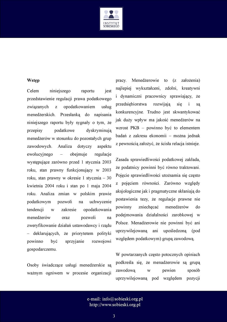 Analiza dotyczy aspektu ewolucyjnego obejmuje regulacje występujące zarówno przed 1 stycznia 2003 roku, stan prawny funkcjonujący w 2003 roku, stan prawny w okresie 1 stycznia 30 kwietnia 2004 roku i