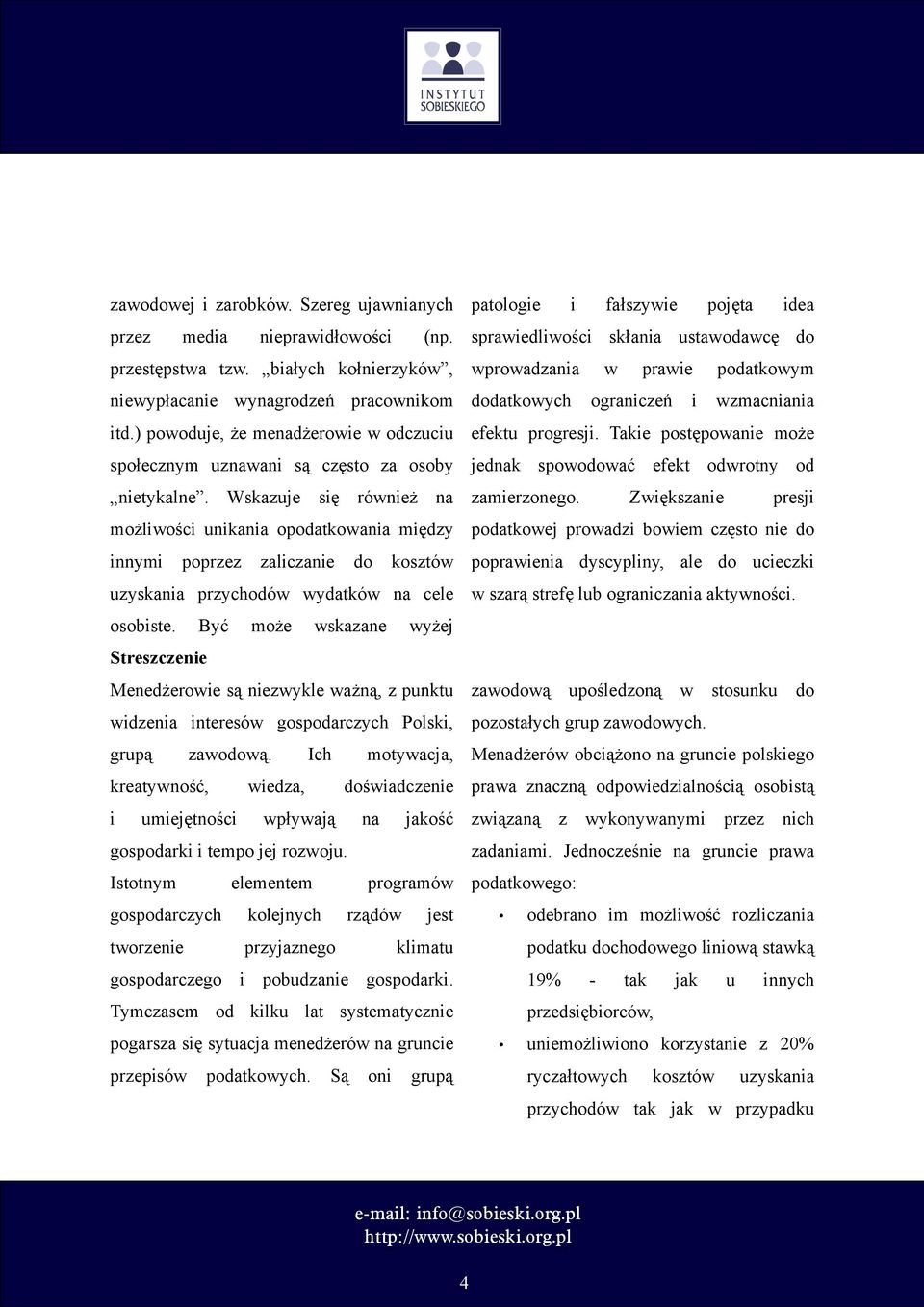 Wskazuje się również na możliwości unikania opodatkowania między innymi poprzez zaliczanie do kosztów uzyskania przychodów wydatków na cele osobiste.