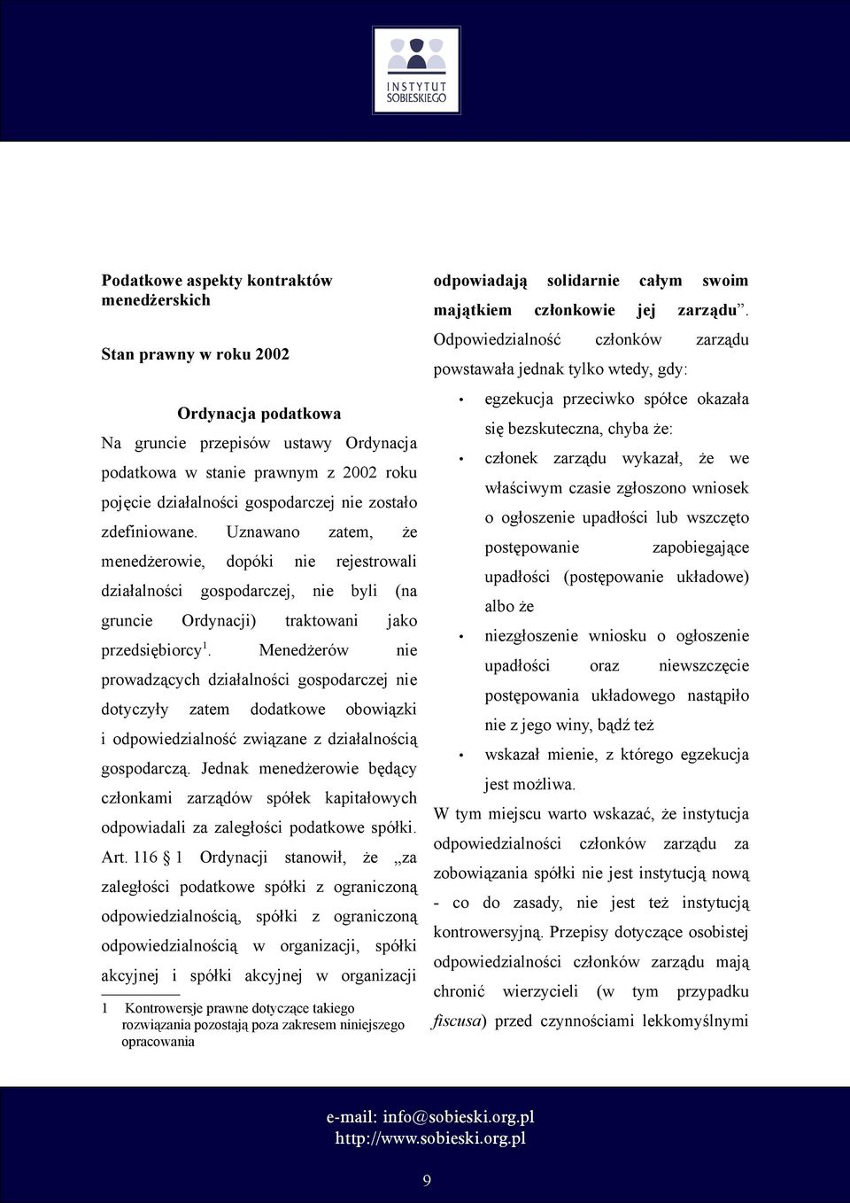 Menedżerów nie prowadzących działalności gospodarczej nie dotyczyły zatem dodatkowe obowiązki i odpowiedzialność związane z działalnością gospodarczą.