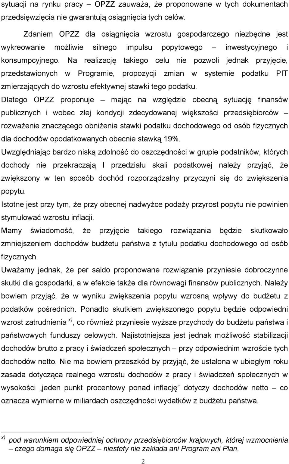 Na realizacj takiego celu nie pozwoli jednak przyj cie, przedstawionych w Programie, propozycji zmian w systemie podatku PIT zmierzaj cych do wzrostu efektywnej stawki tego podatku.