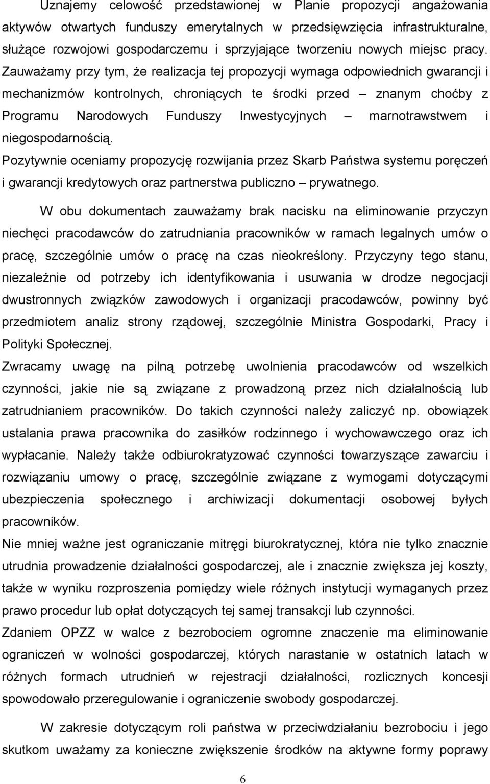 Zauwa amy przy tym, e realizacja tej propozycji wymaga odpowiednich gwarancji i mechanizmów kontrolnych, chroni cych te rodki przed znanym cho by z Programu Narodowych Funduszy Inwestycyjnych