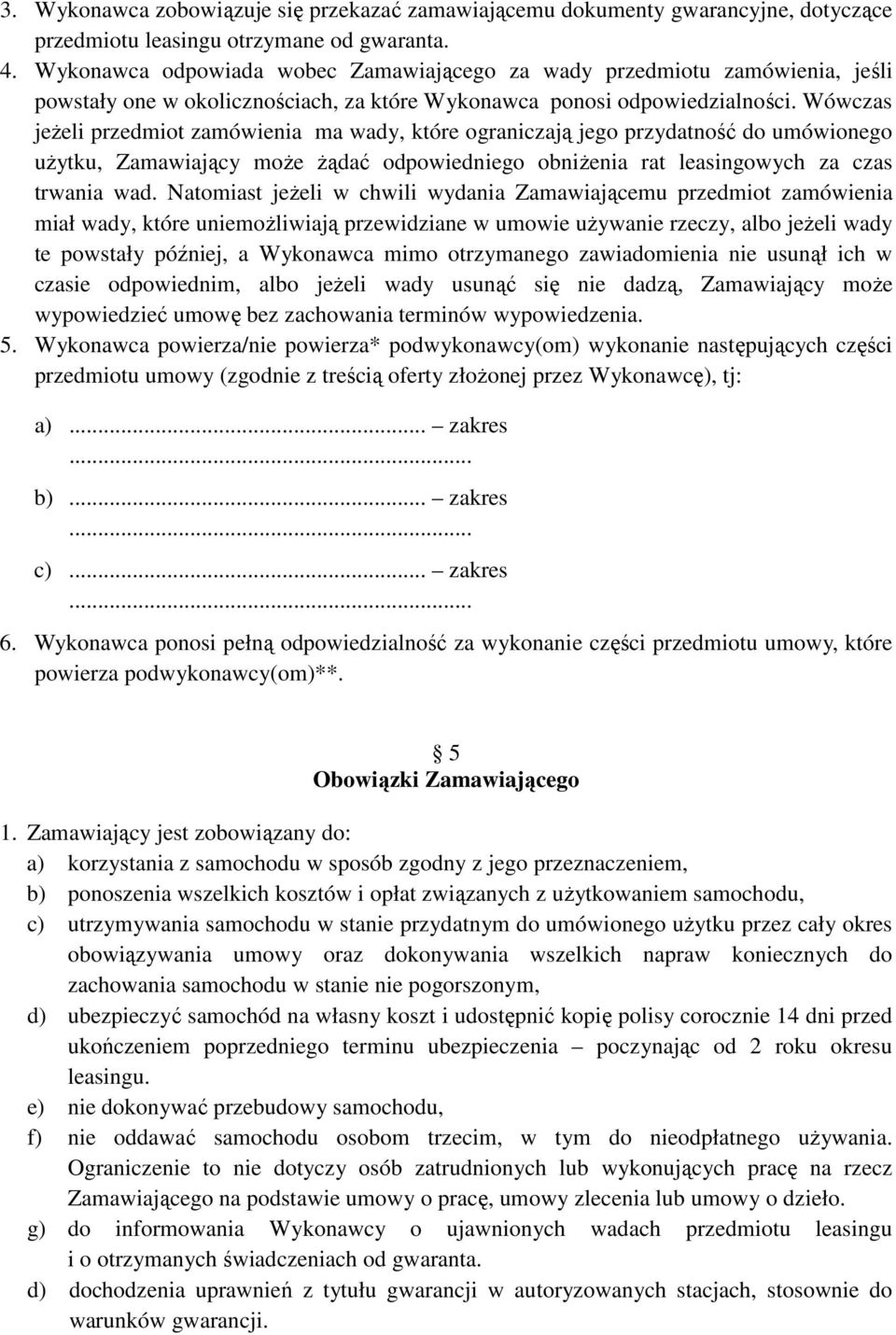 Wówczas jeżeli przedmiot zamówienia ma wady, które ograniczają jego przydatność do umówionego użytku, Zamawiający może żądać odpowiedniego obniżenia rat leasingowych za czas trwania wad.