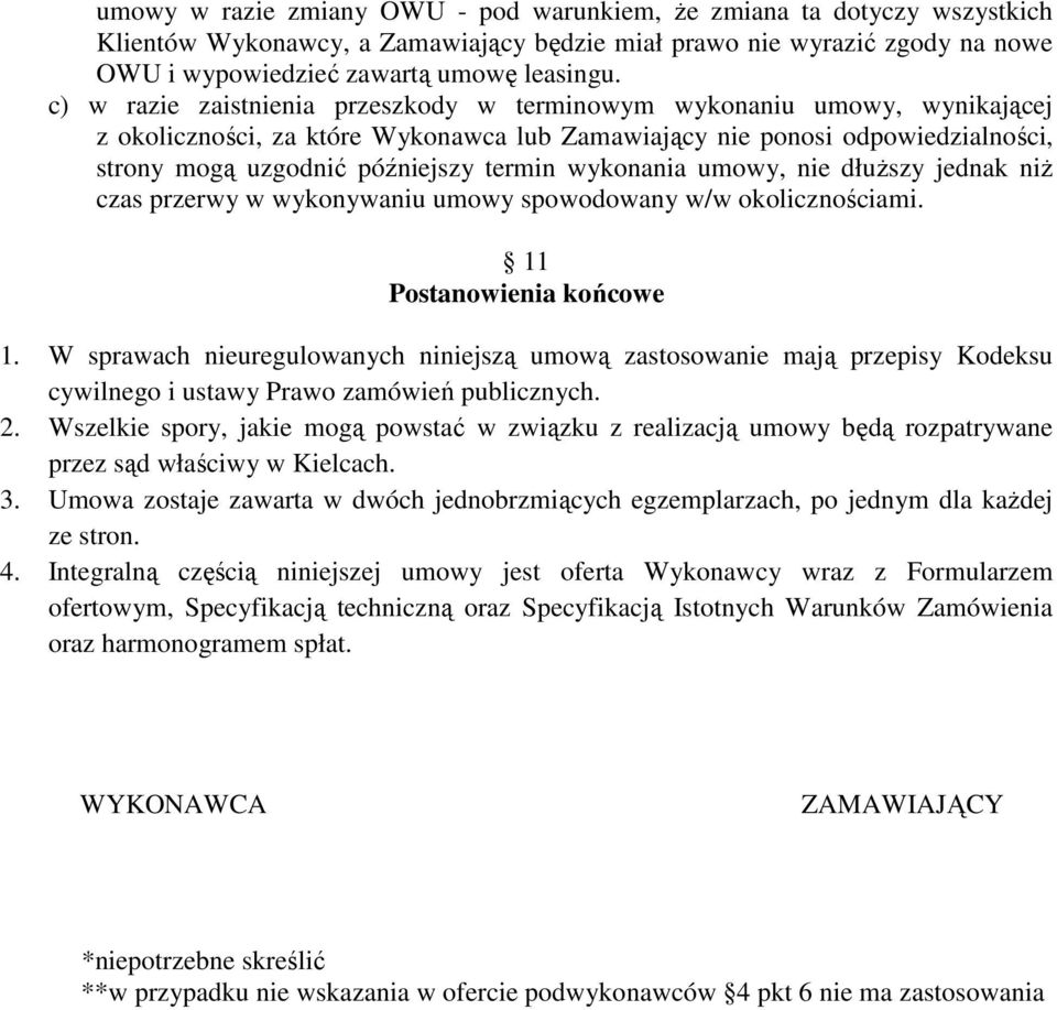 wykonania umowy, nie dłuższy jednak niż czas przerwy w wykonywaniu umowy spowodowany w/w okolicznościami. 11 Postanowienia końcowe 1.