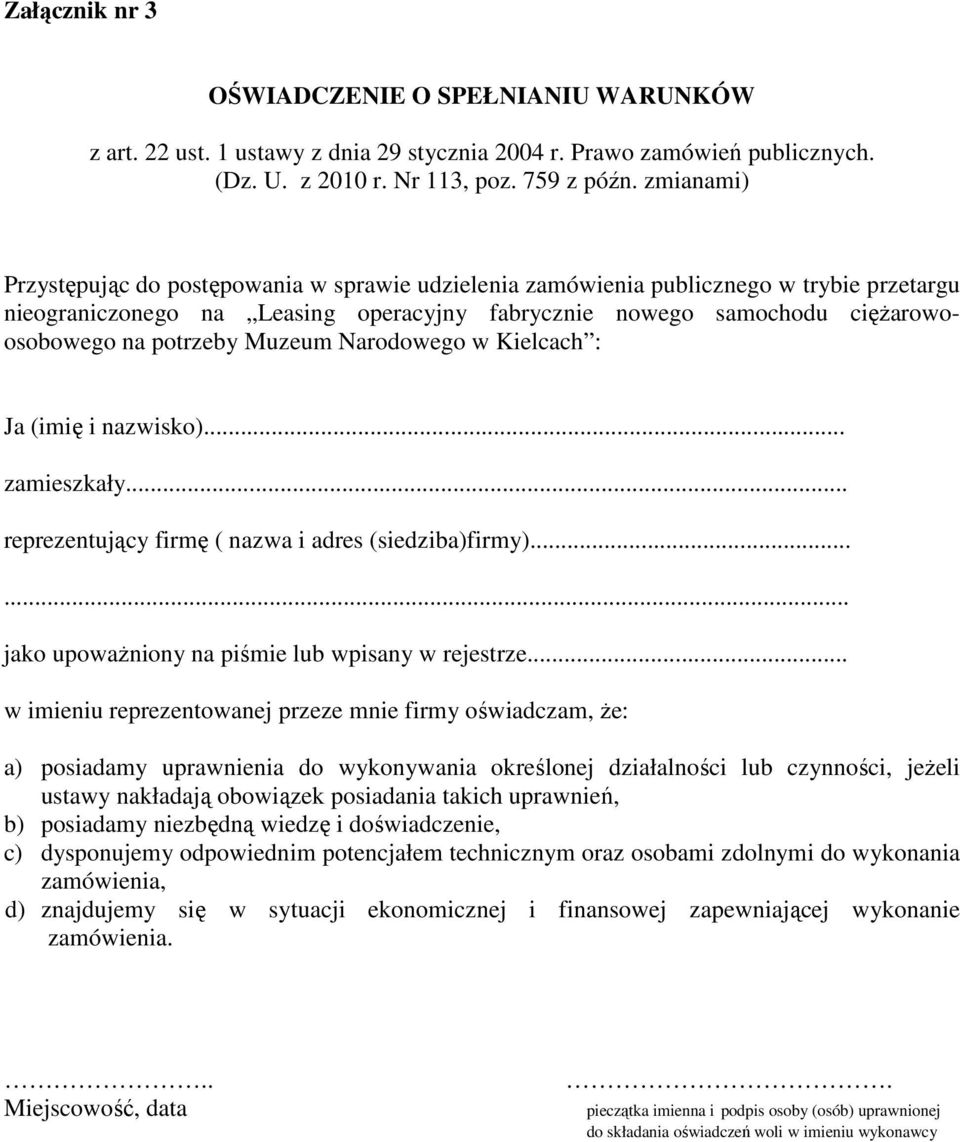 Muzeum Narodowego w Kielcach : Ja (imię i nazwisko)... zamieszkały... reprezentujący firmę ( nazwa i adres (siedziba)firmy)...... jako upoważniony na piśmie lub wpisany w rejestrze.