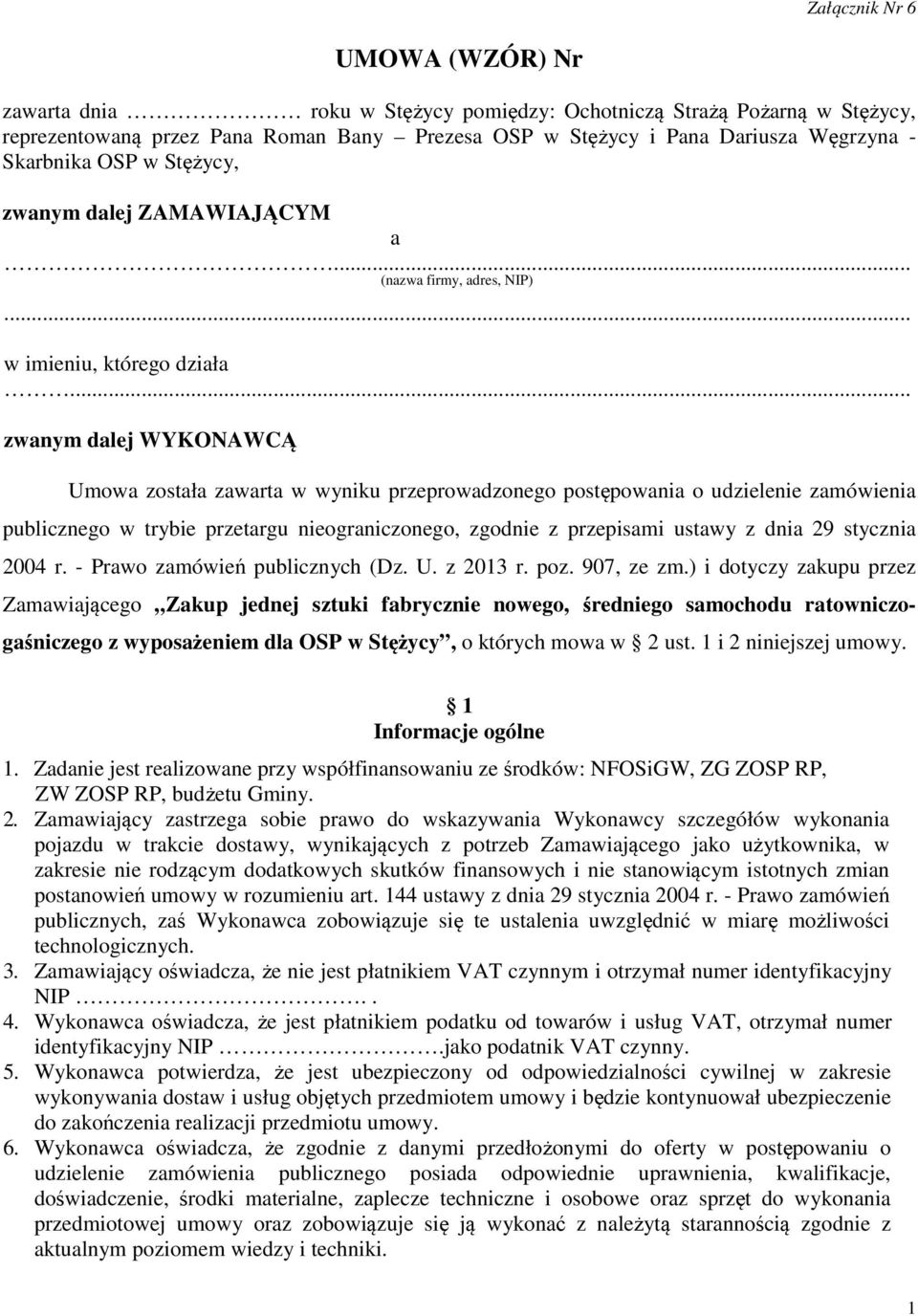 .. zwanym dalej WYKONAWCĄ Umowa została zawarta w wyniku przeprowadzonego postępowania o udzielenie zamówienia publicznego w trybie przetargu nieograniczonego, zgodnie z przepisami ustawy z dnia 29