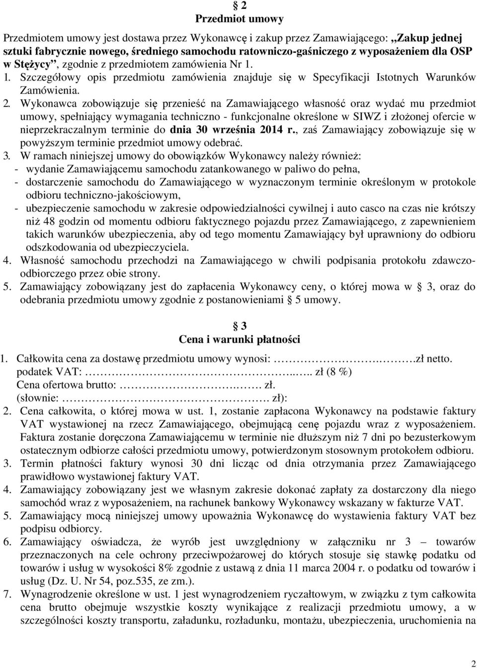 Wykonawca zobowiązuje się przenieść na Zamawiającego własność oraz wydać mu przedmiot umowy, spełniający wymagania techniczno - funkcjonalne określone w SIWZ i złożonej ofercie w nieprzekraczalnym