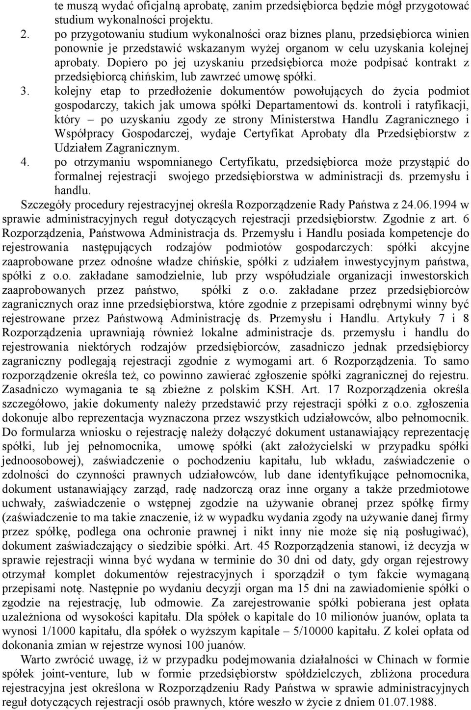 Dopiero po jej uzyskaniu przedsiębiorca może podpisać kontrakt z przedsiębiorcą chińskim, lub zawrzeć umowę spółki. 3.