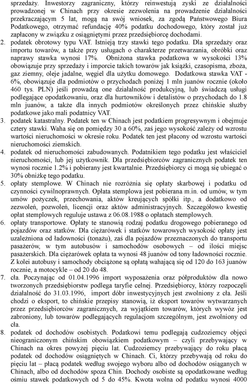 Państwowego Biura Podatkowego, otrzymać refundację 40% podatku dochodowego, który został już zapłacony w związku z osiągniętymi przez przedsiębiorcę dochodami. 2. podatek obrotowy typu VAT.