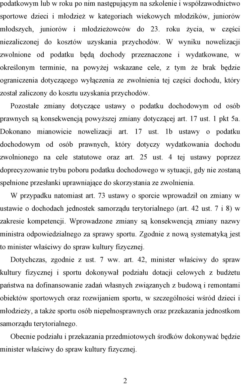 W wyniku nowelizacji zwolnione od podatku będą dochody przeznaczone i wydatkowane, w określonym terminie, na powyżej wskazane cele, z tym że brak będzie ograniczenia dotyczącego wyłączenia ze