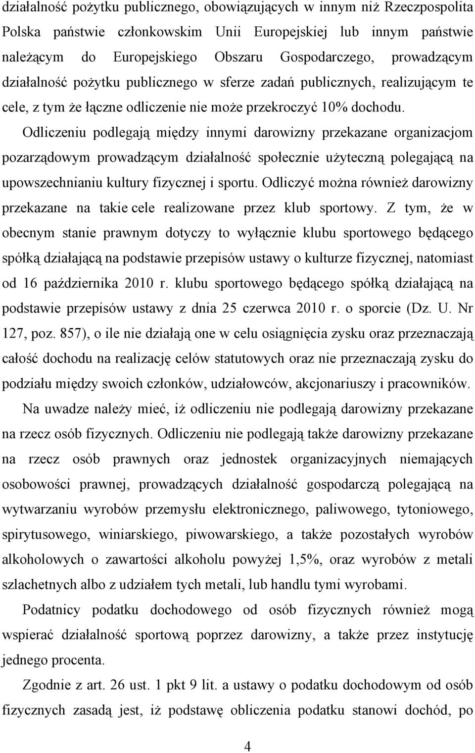 Odliczeniu podlegają między innymi darowizny przekazane organizacjom pozarządowym prowadzącym działalność społecznie użyteczną polegającą na upowszechnianiu kultury fizycznej i sportu.