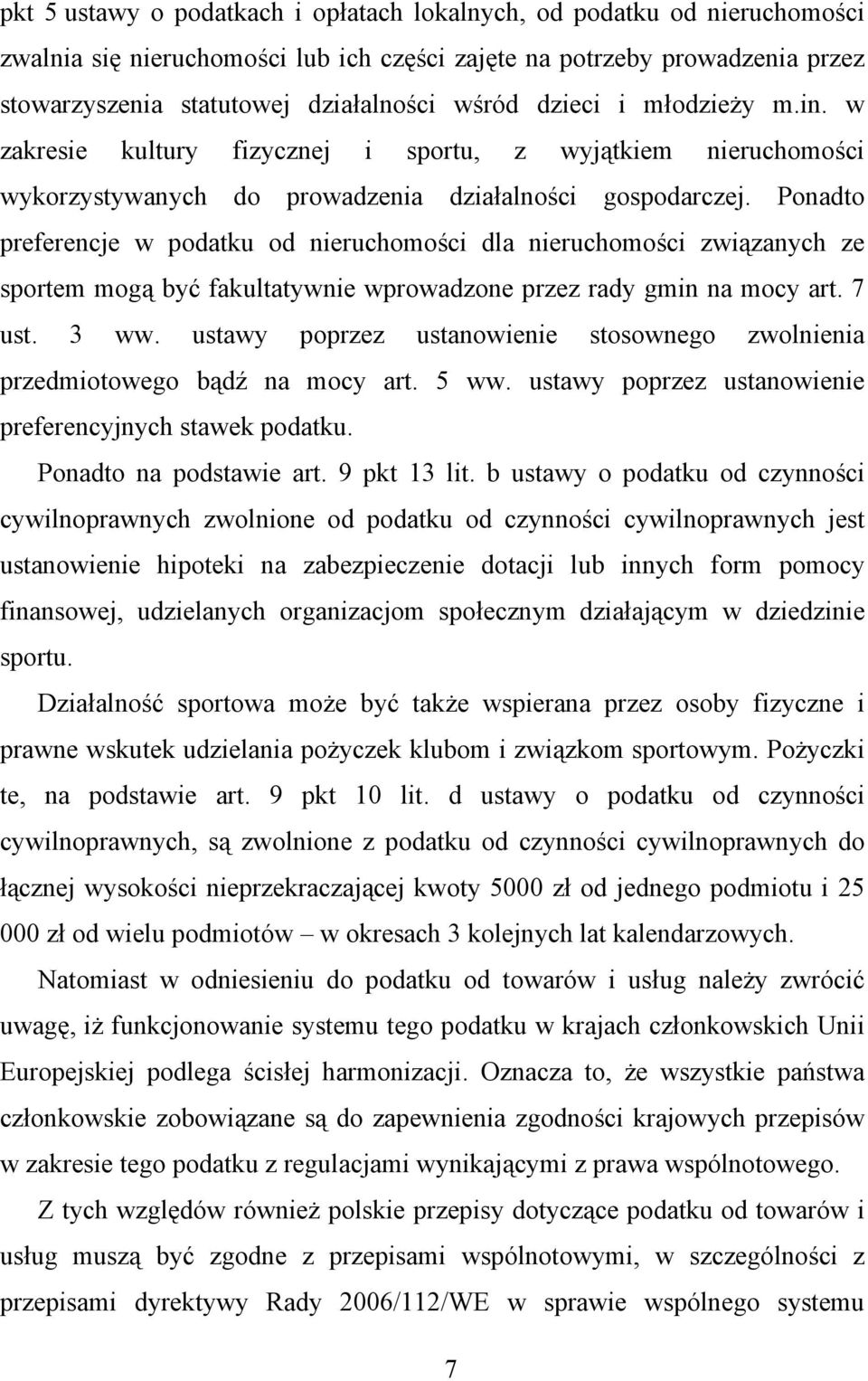 Ponadto preferencje w podatku od nieruchomości dla nieruchomości związanych ze sportem mogą być fakultatywnie wprowadzone przez rady gmin na mocy art. 7 ust. 3 ww.