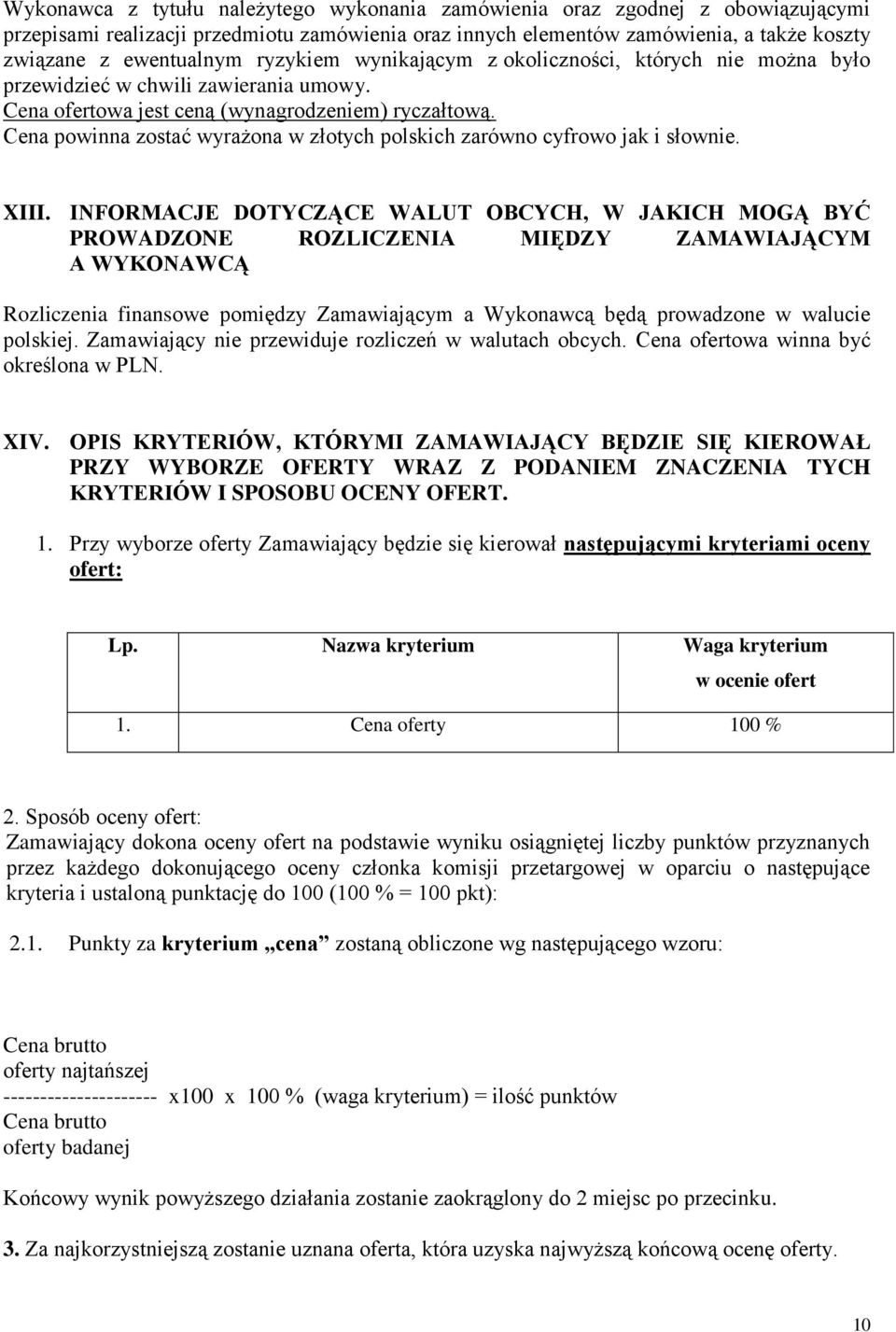 Cena powinna zostać wyrażona w złotych polskich zarówno cyfrowo jak i słownie. XIII.