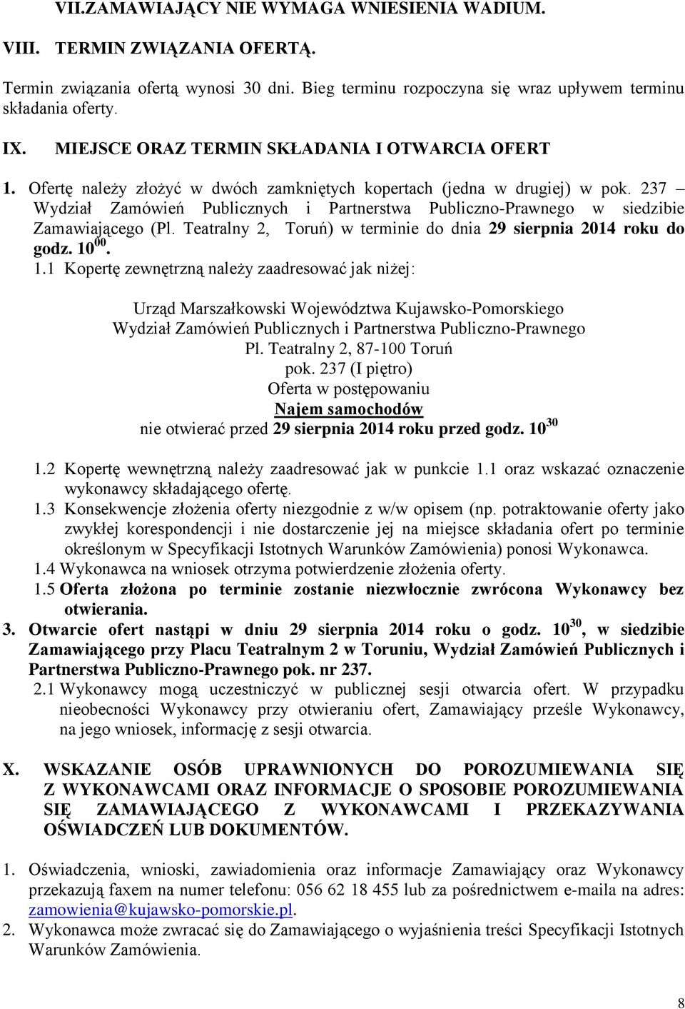 237 Wydział Zamówień Publicznych i Partnerstwa Publiczno-Prawnego w siedzibie Zamawiającego (Pl. Teatralny 2, Toruń) w terminie do dnia 29 sierpnia 2014 roku do godz. 10
