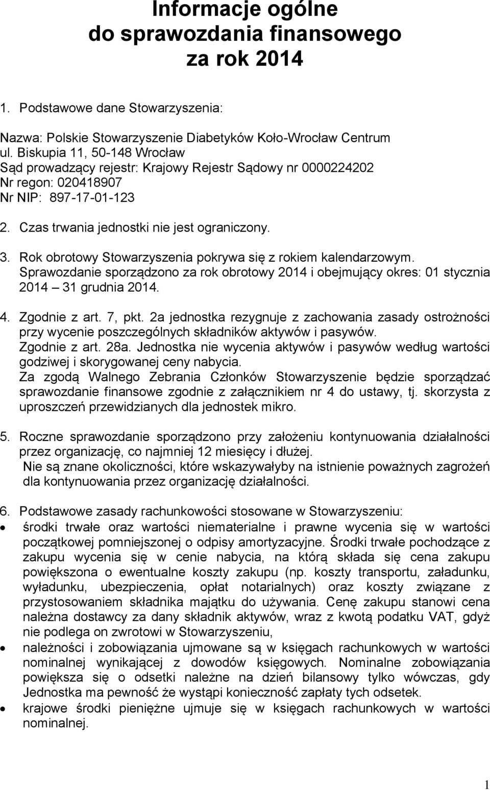 Rok obrotowy Stowarzyszenia pokrywa się z rokiem kalendarzowym. Sprawozdanie sporządzono za rok obrotowy 2014 i obejmujący okres: 01 stycznia 2014 31 grudnia 2014. 4. Zgodnie z art. 7, pkt.