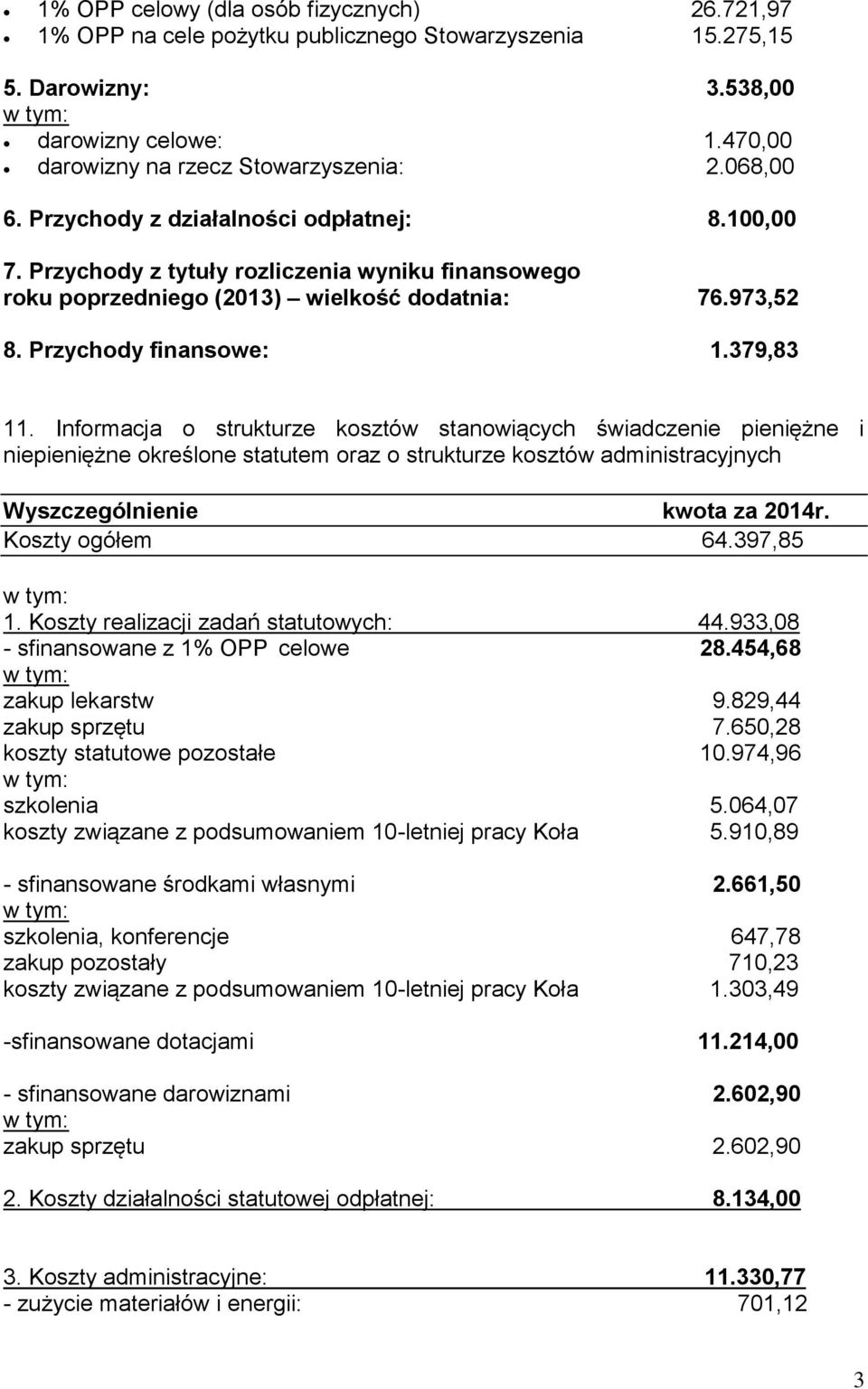 Informacja o strukturze kosztów stanowiących świadczenie pieniężne i niepieniężne określone statutem oraz o strukturze kosztów administracyjnych Wyszczególnienie kwota za 2014r. Koszty ogółem 64.