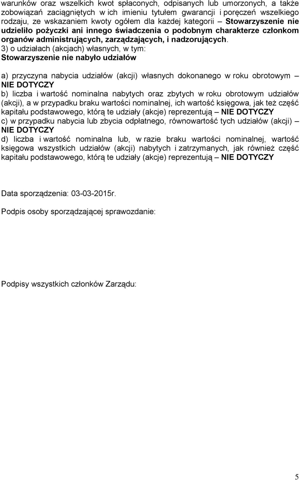 3) o udziałach (akcjach) własnych, Stowarzyszenie nie nabyło udziałów a) przyczyna nabycia udziałów (akcji) własnych dokonanego w roku obrotowym NIE DOTYCZY b) liczba i wartość nominalna nabytych