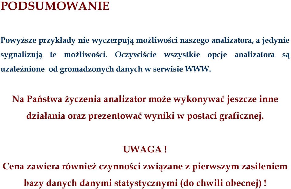 Na Państwa Ŝyczenia analizator moŝe wykonywać jeszcze inne działania oraz prezentować wyniki w postaci