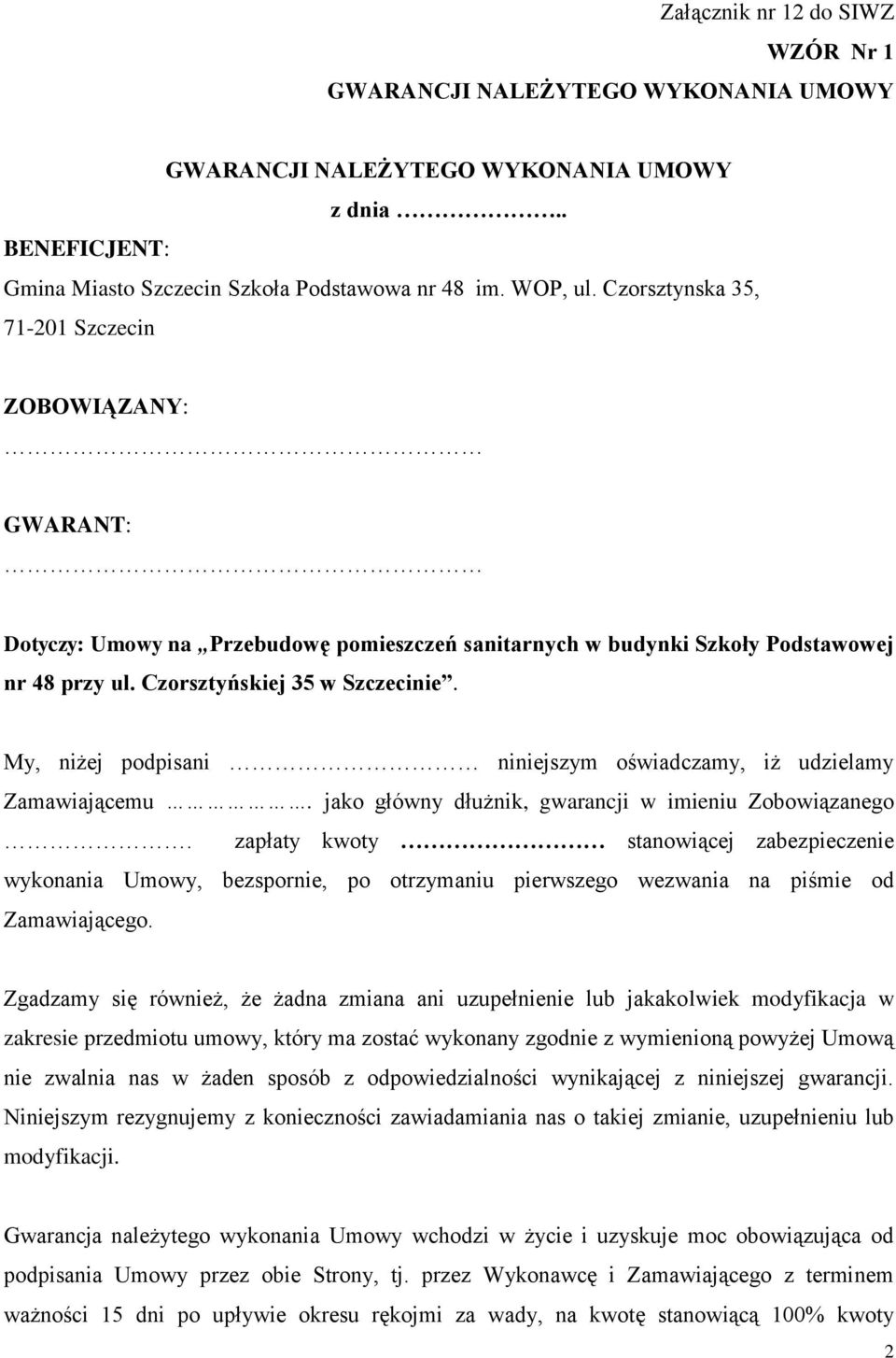 My, niżej podpisani niniejszym oświadczamy, iż udzielamy Zamawiającemu. jako główny dłużnik, gwarancji w imieniu Zobowiązanego.