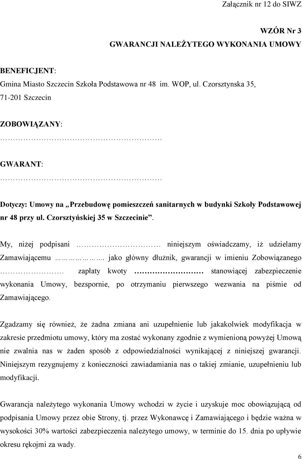 My, niżej podpisani niniejszym oświadczamy, iż udzielamy Zamawiającemu. jako główny dłużnik, gwarancji w imieniu Zobowiązanego.