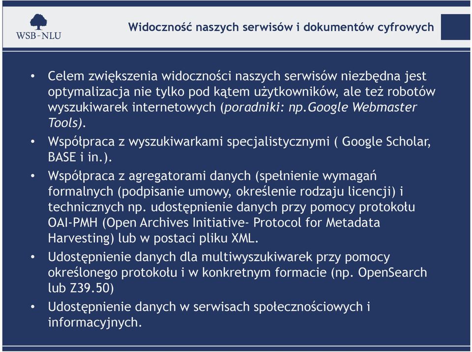 udostępnienie danych przy pomocy protokołu OAI-PMH (Open Archives Initiative- Protocol for Metadata Harvesting) lub w postaci pliku XML.