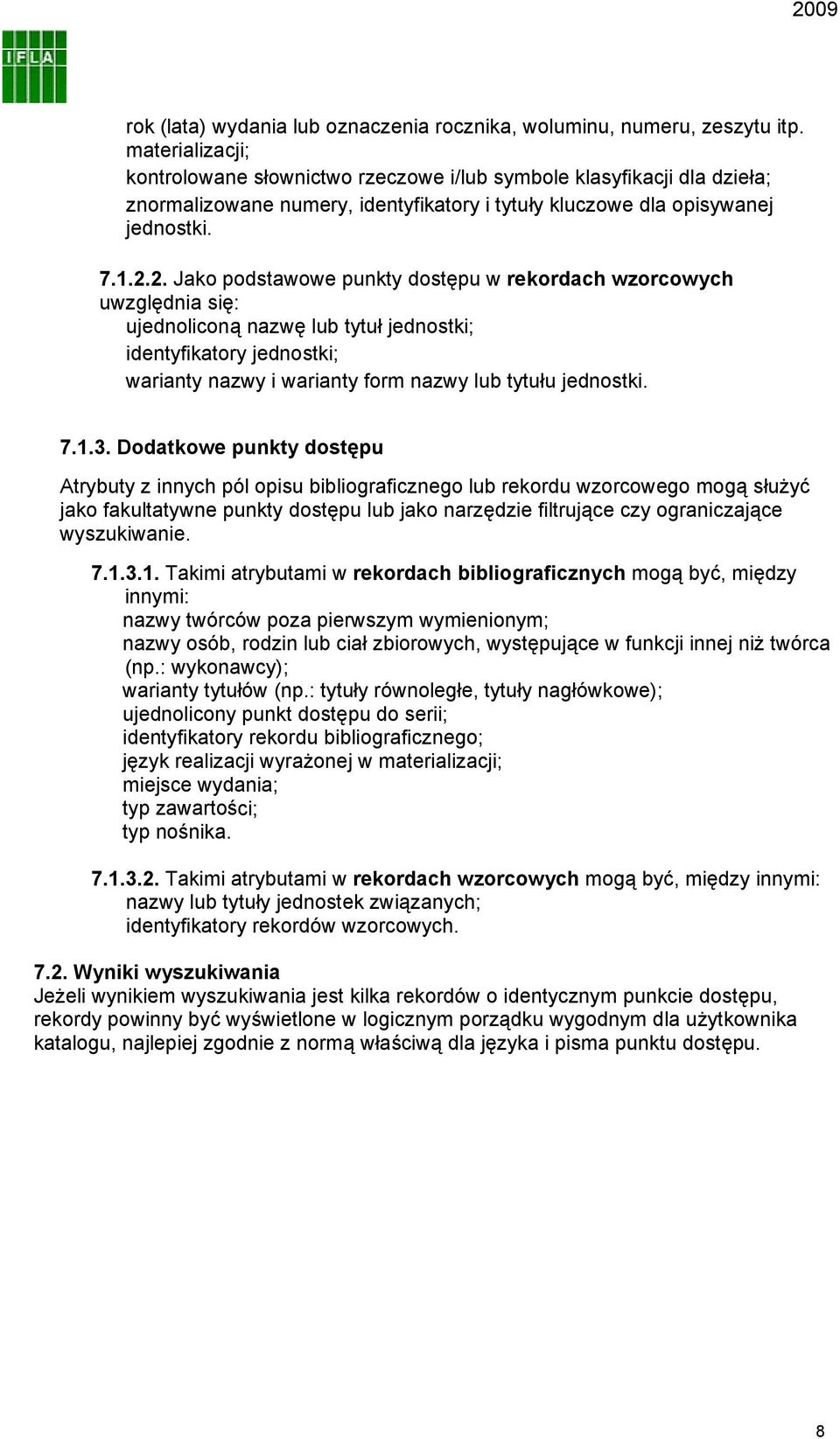 2. Jako podstawowe punkty dostępu w rekordach wzorcowych uwzględnia się: ujednoliconą nazwę lub tytuł jednostki; identyfikatory jednostki; warianty nazwy i warianty form nazwy lub tytułu jednostki. 7.