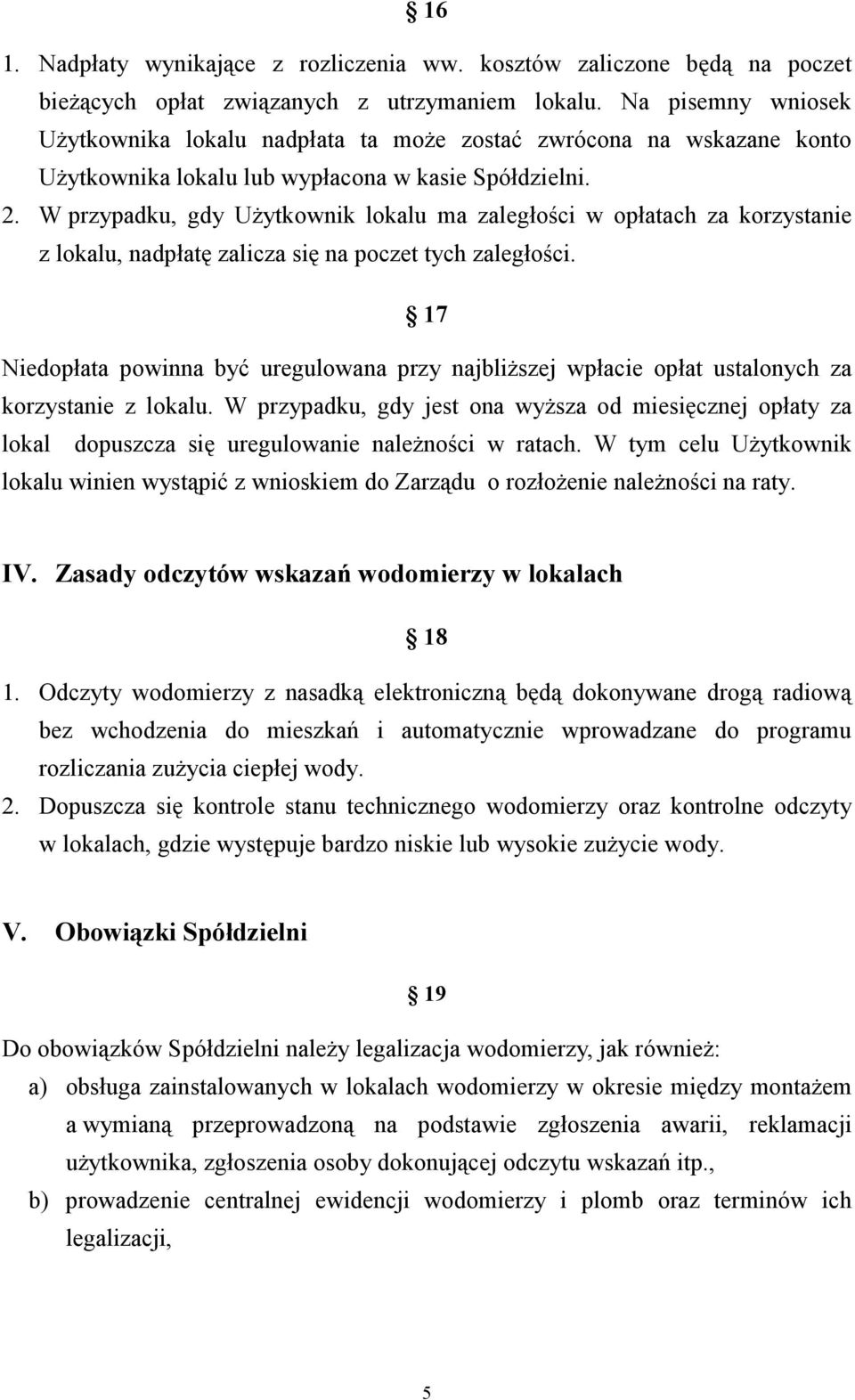 W przypadku, gdy UŜytkownik lokalu ma zaległości w opłatach za korzystanie z lokalu, nadpłatę zalicza się na poczet tych zaległości.