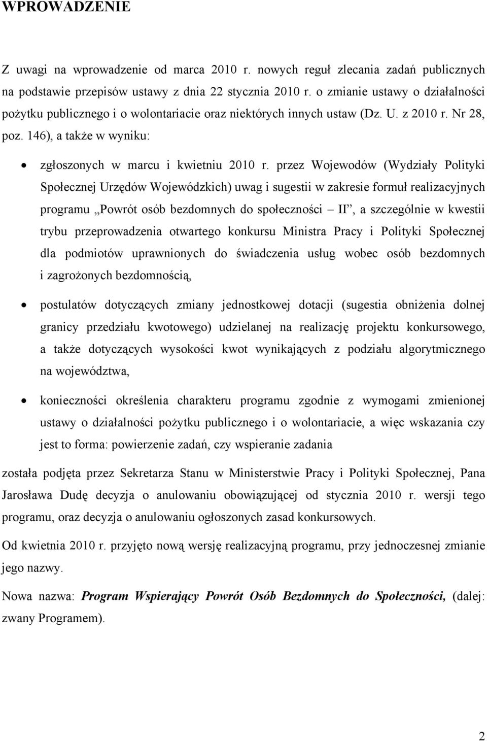 przez Wojewodów (Wydziały Polityki Społecznej Urzędów Wojewódzkich) uwag i sugestii w zakresie formuł realizacyjnych programu Powrót osób bezdomnych do społeczności II, a szczególnie w kwestii trybu