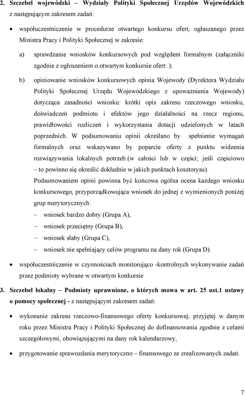 opinia Wojewody (Dyrektora Wydziału Polityki Społecznej Urzędu Wojewódzkiego z upoważnienia Wojewody) dotycząca zasadności wniosku: krótki opis zakresu rzeczowego wniosku, doświadczeń podmiotu i