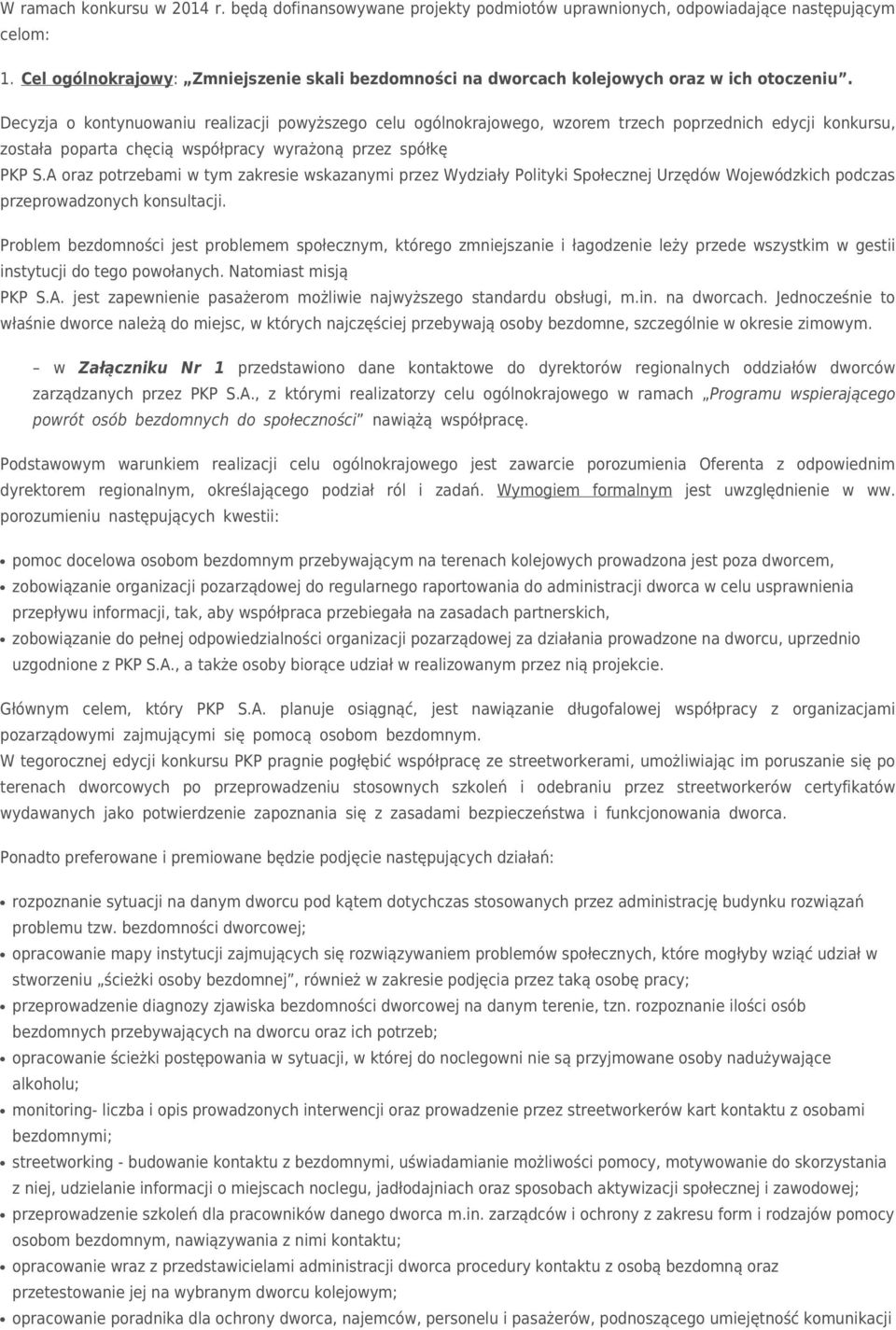 Decyzja o kontynuowaniu realizacji powyższego celu ogólnokrajowego, wzorem trzech poprzednich edycji konkursu, została poparta chęcią współpracy wyrażoną przez spółkę PKP S.