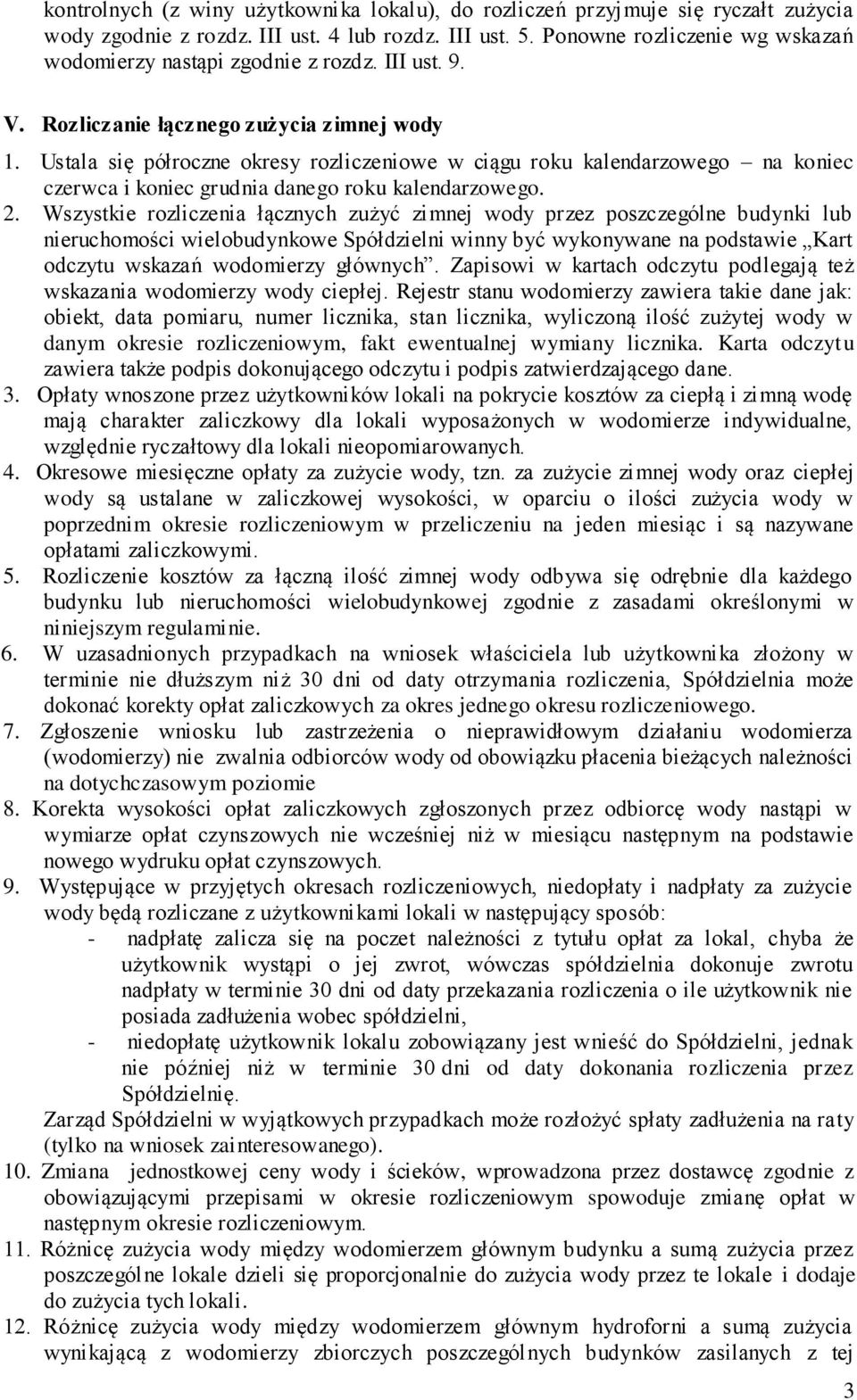 Ustala się półroczne okresy rozliczeniowe w ciągu roku kalendarzowego na koniec czerwca i koniec grudnia danego roku kalendarzowego. 2.